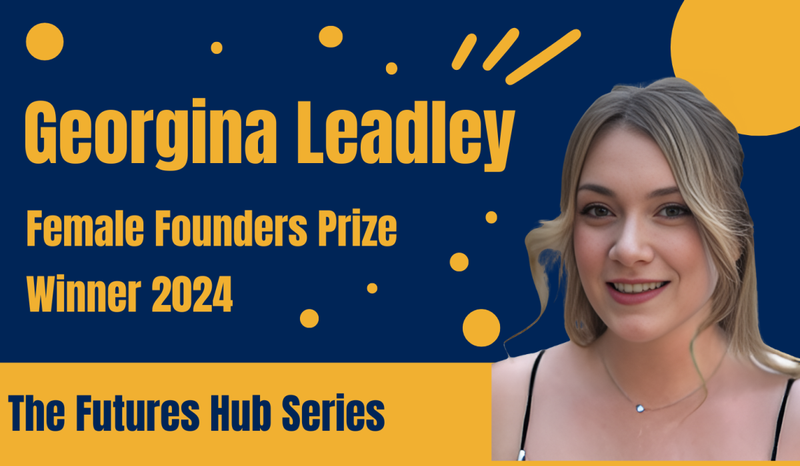 PhD student Georgina Leadley wins 2024 Female Founder's Prize PhD student Georgina Leadley wins 2024 Female Founder's Prize